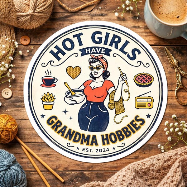 Hot Girls Have Grandma Hobbies Sticker, Funny Meme Vinyl Sticker, Cozy Hobby Humor Laptop Water Bottle Decal