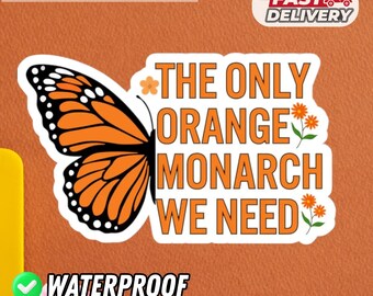 The Only Orange Monarch We Need Sticker | Monarch Butterfly Floral Decal | Nature Activist Vinyl Sticker | Political Eco Protest Waterproof