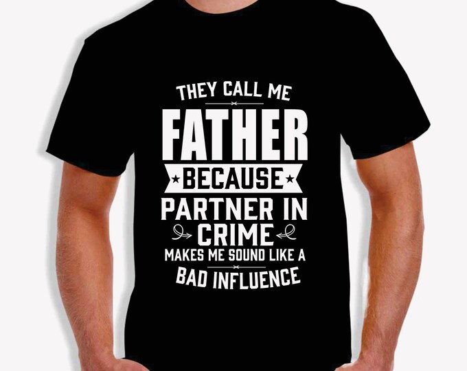 Father's Day - They Call Me Father - Bad Influence - Partner in Crime Tee