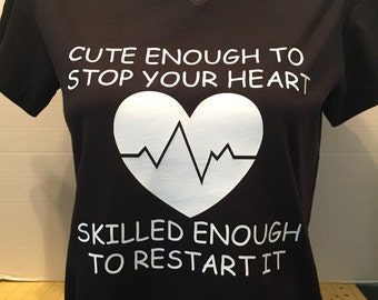 Cute Enough To Stop Your Heart--Skilled Enough To Restart It Tee