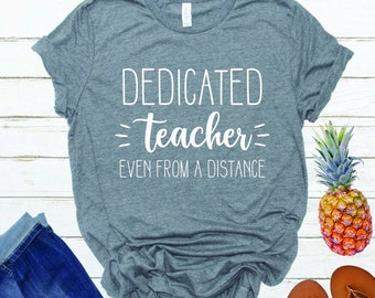 Distance Learning | Teacher | Virtual Teaching | Quarantine | Back to School | Dedicated Teacher Even From A Distance Tee