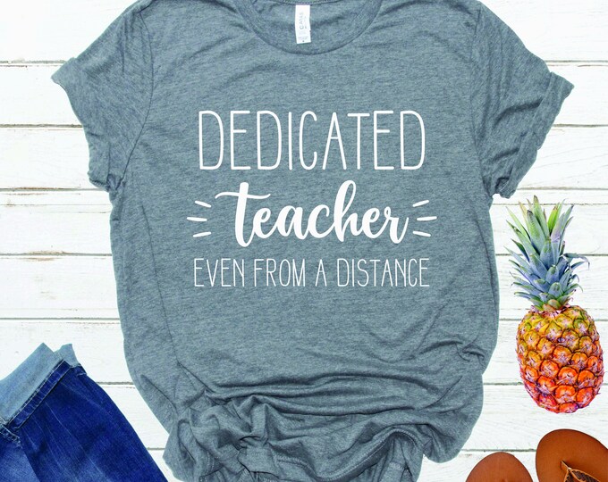 Distance Learning | Teacher | Virtual Teaching | Quarantine | Back to School | Dedicated Teacher Even From A Distance Tee