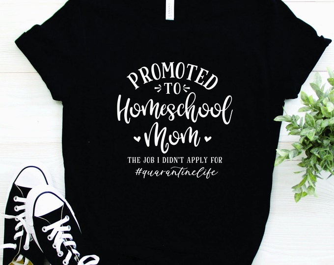 Home School | Distance Learning | Funny | Quatantine Life | Promoted to Homeschool Mom Tee