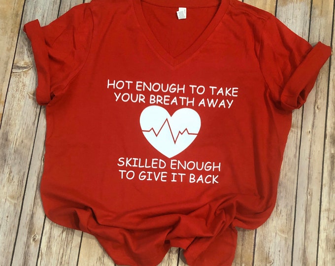 Respiratory Therapist- Nursing - Hot Enough To Take Your Breath Away--Skilled Enough Give It Back Tee