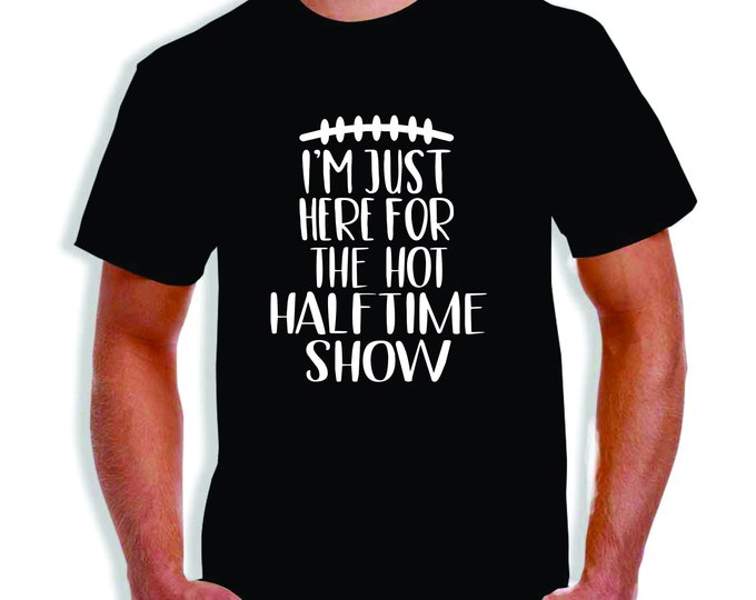 Super Bowl Party - I'm Just Here For The Hot Halftime Show Tee