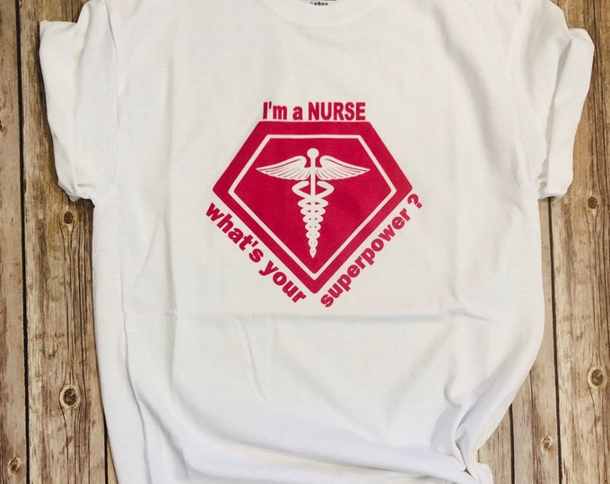 Nurse - I'm a NURSE--What's Your Superpower Tee