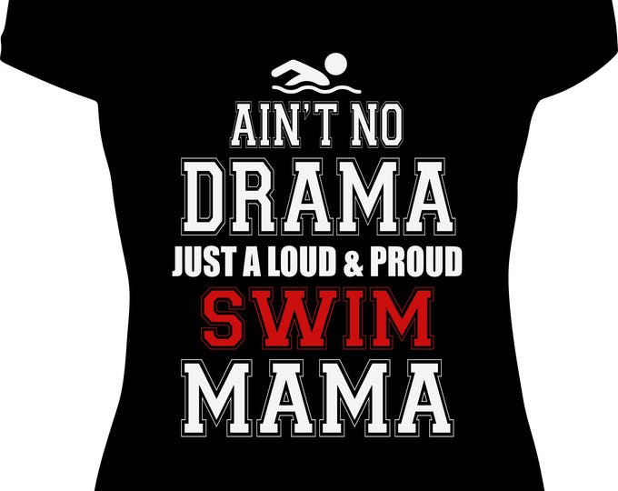 Ain't No Drama, Just a Loud and Proud Swim Mama Tee (Customize Colors)