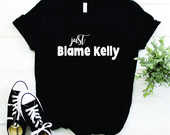 Real Housewives of Orange County - Just Blame Kelly Shirt - Bravo - #BlameKelly