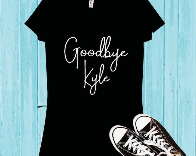 Real Housewives of Beverly Hills - Goodbye Kyle Shirt