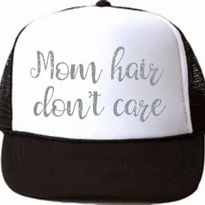 Mom Hair Don&#39;t Care Truckers Hat