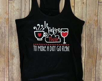 Wine - Coffee - It Takes Two To Make The Day Go Right - Girls Night Out - Coffee First