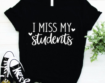 Distance Learning | Teacher | Virtual Teaching | Quarantine | Back To School | I Miss My Students Tee