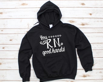 RN Nurse - You RN Good Hands Hoodie