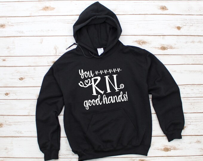 RN Nurse - You RN Good Hands Hoodie