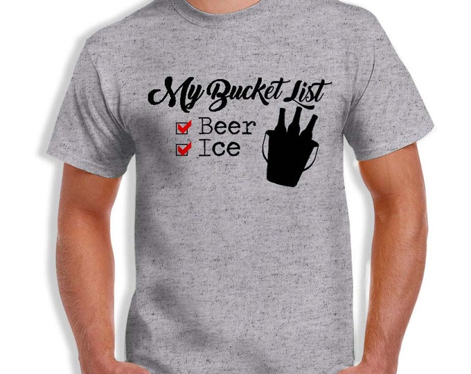 Beer and Ice.  My Bucket List T-Shirt