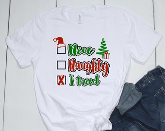 Christmas - Holiday -Nice, Naughty, I Tried Printed Shirt