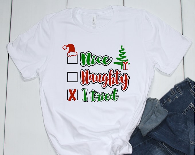 Christmas - Holiday -Nice, Naughty, I Tried Printed Shirt
