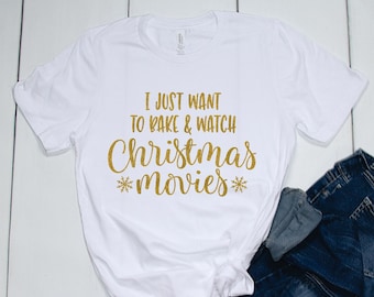 Christmas - Holiday -I Just Want to Bake and Watch Christmas Movies Glitter Shirt