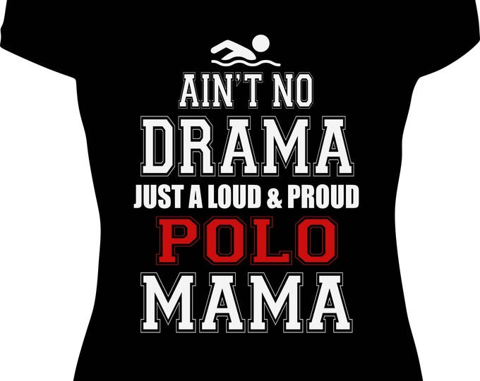 Ain't No Drama, Just a Loud and Proud Polo Mama Tee (Customize Colors)
