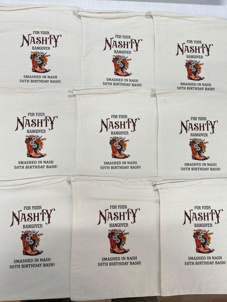 May include: Off-white canvas bags with a brown and orange design. The text reads "FOR YOUR NASHTY HANGOVER" above a cowboy boot filled with flowers. Below the boot, it says "SMASHED IN NASH 50TH BIRTHDAY BASH!"