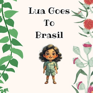 May include: An illustrated image featuring a young girl in a light blue outfit and backpack, with the text "Lua Goes To Brasil". The image is framed with green vines, grass, and floral elements.