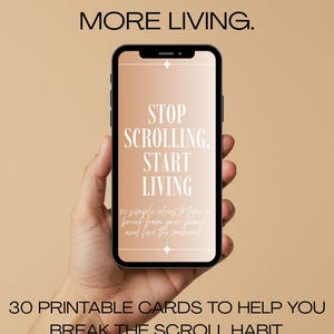 May include: A smartphone displays the text "STOP SCROLLING, START LIVING" with additional text about taking a break from your phone. The image also includes the text "LESS SCROLLING. MORE LIVING." and "30 PRINTABLE CARDS TO HELP YOU BREAK THE SCROLL HABIT."