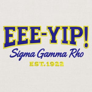 May include: Embroidered design with the text "EEE-YIP!" in blue and yellow, above "Sigma Gamma Rho" and "EST.1922" on a white background. The design features a collegiate font style.