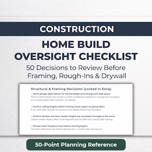 May include: A white document titled CONSTRUCTION HOME BUILD OVERSIGHT CHECKLIST 50 Decisions to Review Before Framing, Rough-Ins & Drywall. It includes a section on Structural & Framing Decisions and a bottom label reading 50-Point Planning Reference.