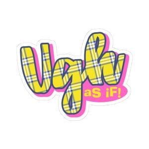 May include: A sticker with the text "Ugh as if!" in a playful, bubble-style font. The word "Ugh" is yellow with a plaid pattern, outlined in blue and pink. The phrase "as if!" is in a smaller, pink font.