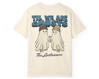 Til We Are Ghosts personalizable couple T-Shirt | Custom Last Name