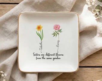 Personalized Sister Jewelry Dish, Sisters Are Different Flowers from the Same Garden, Custom Ring Trinket Tray Birthday Gift for Sister
