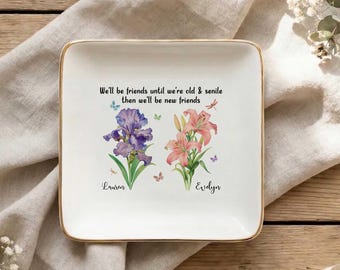 Custom Best Friend Jewelry Dish With Birth Month Flower, Gift for Women, We'll Be Friends Until We're Old and Senile, Gift for Besties