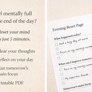 Può includere: Una pagina di reset serale PDF stampabile con suggerimenti per chiarire i pensieri, riflettere sulla giornata e pianificare l'obiettivo del giorno successivo. La pagina include caselle di controllo.
