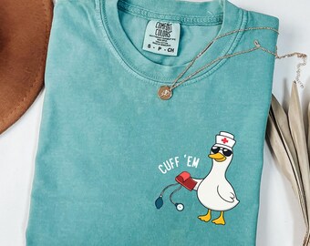 Comfort Colors® Nurse Shirt Funny, Silly Goose Nurse Shirt, ER Nurse Shirt, RN Nurse Shirt Cuff Em Nurse Practitioner Tee Nurse Appreciation