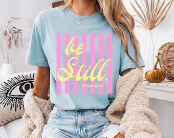 Be Still Psalm 46:10 Comfort Colors Tee, Faith Based Southern Boutique Apparel