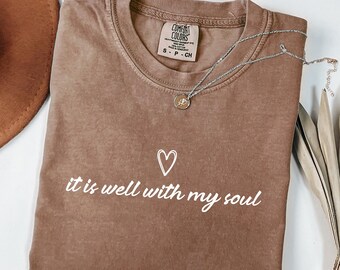 Comfort Colors® It Is Well With My Soul Shirt, Trendy Christian Girl Shirt, Faith Shirt For Women, Church Clothing, Minimalist Religious Tee