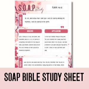 May include: A pink and white SOAP Bible Study Sheet with floral accents. The sheet includes sections for Scripture, Observe, Application, and Prayer, with the text "Psalm 46:10" and "SOAP BIBLE STUDY SHEET".