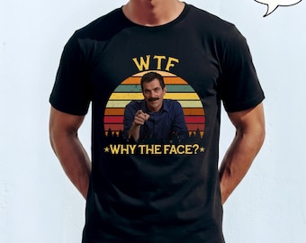 WTF Why The Face T-Shirt, Modern Family Show Tee
