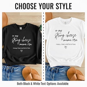 May include: A black sweatshirt and a white t-shirt, each displaying the phrase "in my string cheese mama era" in a script font. Beneath, the text reads "messy, tired, and full of love", with a heart symbol. The words "Choose Your Style" are at the top.