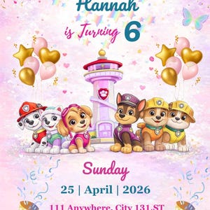 May include: A Paw Patrol-themed birthday party invitation with the text "Paw Patrol to the Party!" and "Hannah is Turning 6". The invitation features cartoon images of the Paw Patrol characters, balloons, and confetti. The date is April 25, 2026.