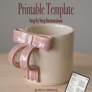 May include: A cream-colored ceramic mug featuring a three-dimensional pink bow handle. The text "Printable Template" and "Step by Step Instructions" appears above the mug, with "INSTANT DOWNLOAD" and a small document icon below it.