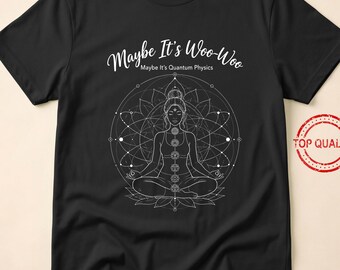 Maybe It’s Woo Woo Funny Spiritual Humor Yoga Meditation Chakra Quantum Physics Joke Zen Sacred Geometry Aesthetic