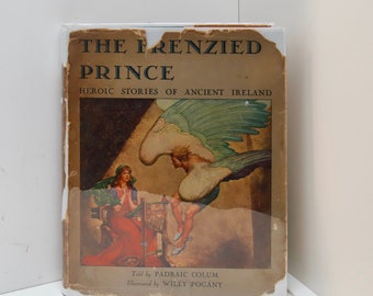 Heroic Tales of Ancient Ireland - The Frenzied Prince [1943] Padraic Colum Illustrated by Willy Pogany First edition vintage hardcover