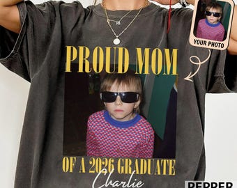 Custom Photo Proud Mom of a 2026 Graduate Shirt, Proud Mom Dad Grandma Aunt Brother Sister of 2026 Senior Shirt, Custom Grad Photo Shirt