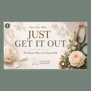 May include: A journal with the text "JUST GET IT OUT" and "For Nurses Who Can't Turn It Off." The design includes a stethoscope, roses, and decorative floral elements. The journal is designed to help nurses with mental health.
