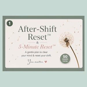 May include: A rectangular card with a light green border features the text "After-Shift Reset & 5-Minute Reset". The card includes a dandelion illustration and the text "A gentle plan to clear your mind & reset your shift." The card has 50 pages total.