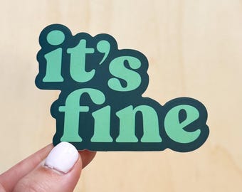 Matte Vinyl Sticker: "It's Fine" Quote, Waterproof Laptop Decal