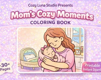 May include: A digital coloring book cover titled "Mom's Cozy Moments" showing a mother cradling a baby. The image includes a crib, window, and text that reads "+30+ Pages" and "Printable Instant Download."