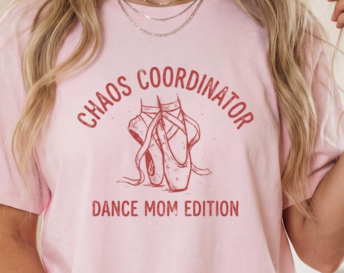 Chaos Coordinator Shirt, Ballet Mom Shirt, Dance Mama Shirt, Dance Mom Shirt, Dance Mom Tee, Dance Shirts Mom, Dance Mom Comp Shirt