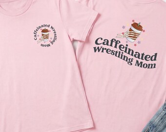 Caffeinated Mom Shirt, Wrestling Mom Shirt, Wrestling Mom Sweatshirt, Wrestling Mama Shirt, Wrestling Mom Sweater, Wrestling Mom Gift